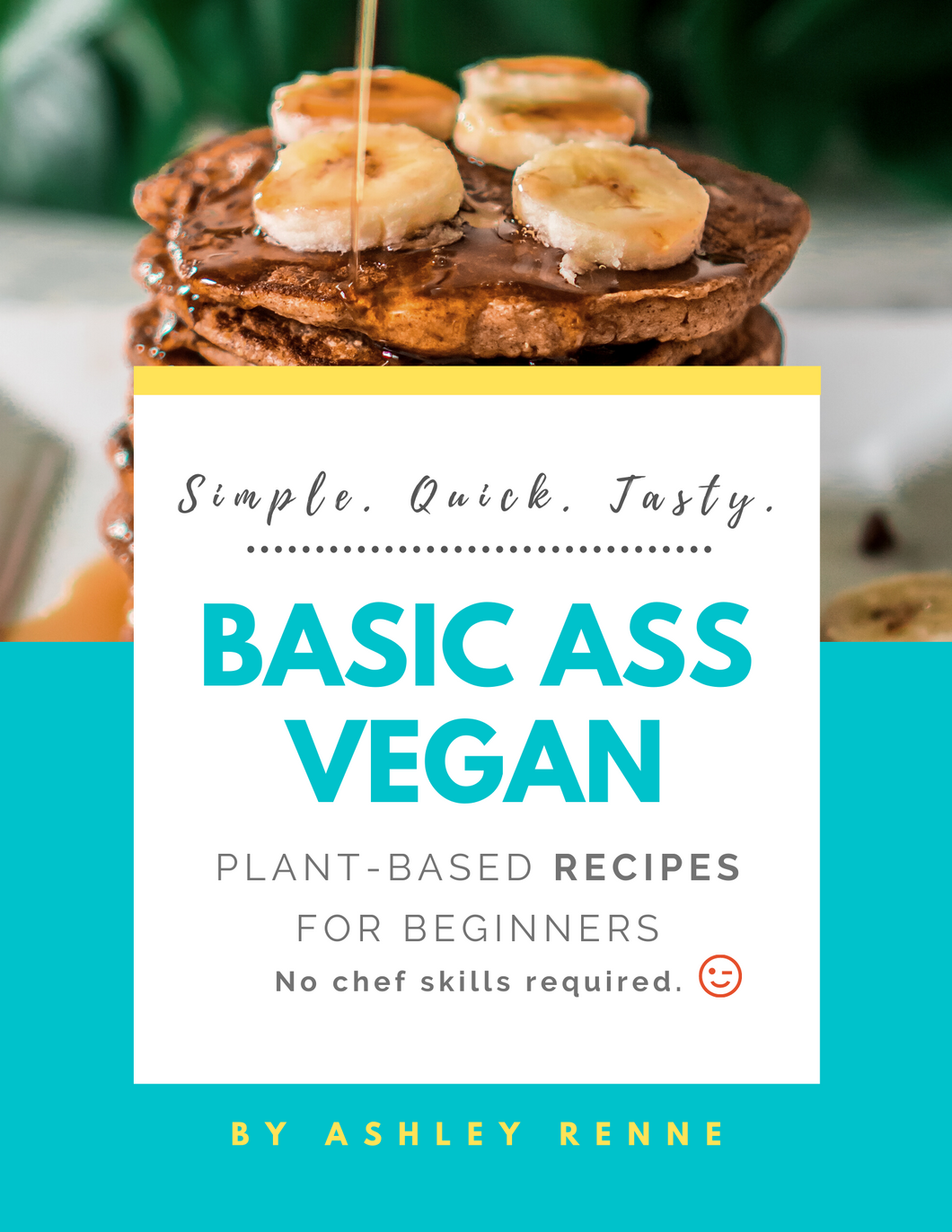 Basic Ass Vegan: Plant-Based Recipes for Beginners